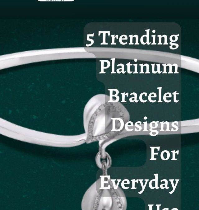 5 Trending Platinum Bracelet Designs For Everyday Use