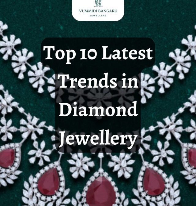 Top 10 Latest Trends in Diamond Jewellery