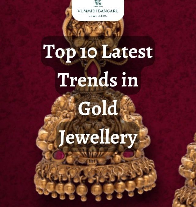 Top 10 Latest Trends in Gold Jewellery