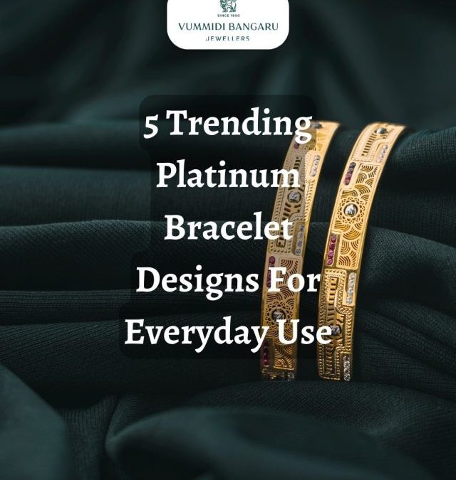 5 Trending Platinum Bracelet Designs For Everyday Use
