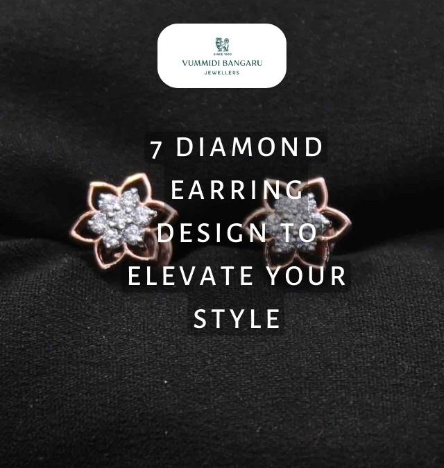 7 Diamond Earring Design To Elevate Your Style