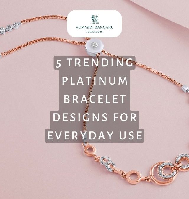 5 Trending Platinum Bracelet Designs For Everyday Use