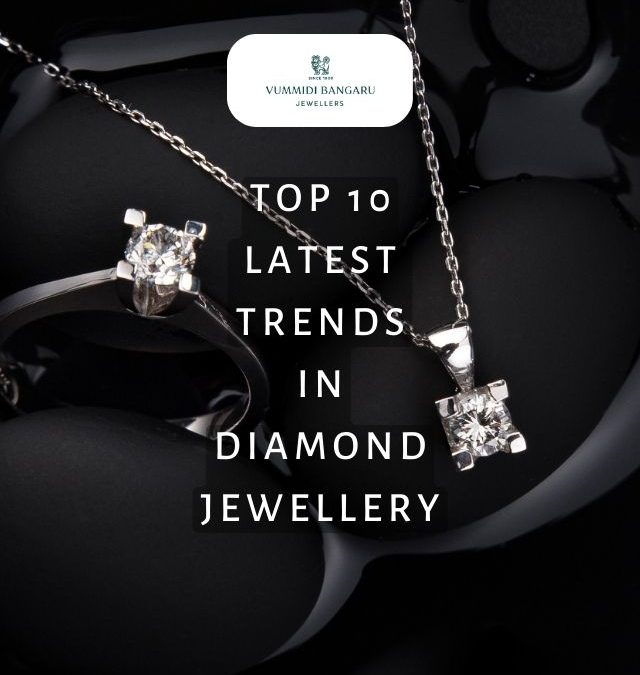 Top 10 Latest Trends in Diamond Jewellery