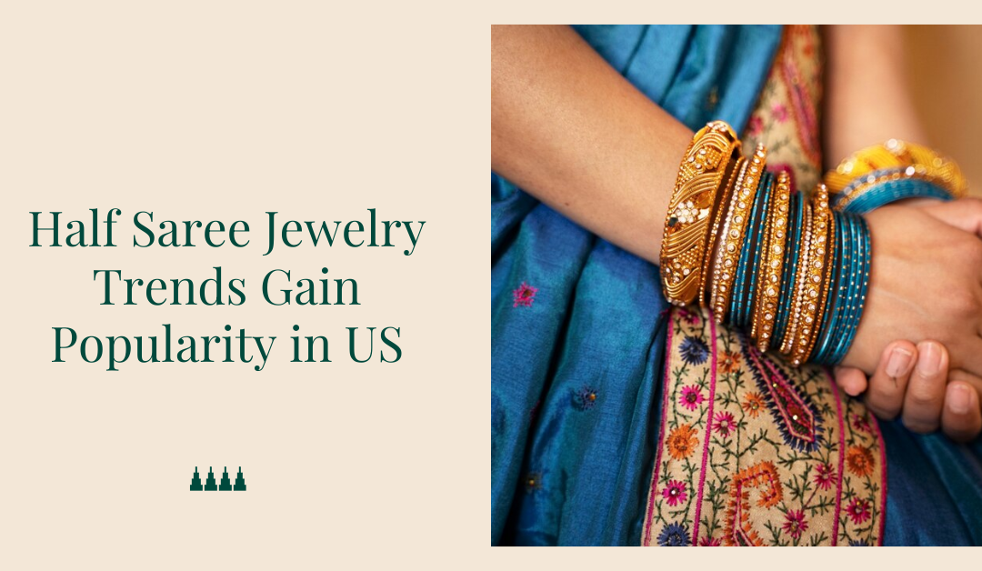 Half Saree Jewelry Trends Gain Popularity in US