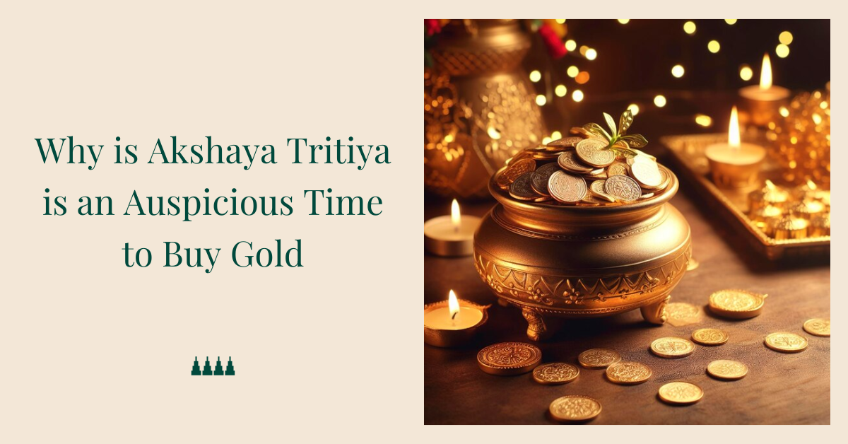 Why is Akshaya Tritiya is an Auspicious Time to Buy Gold