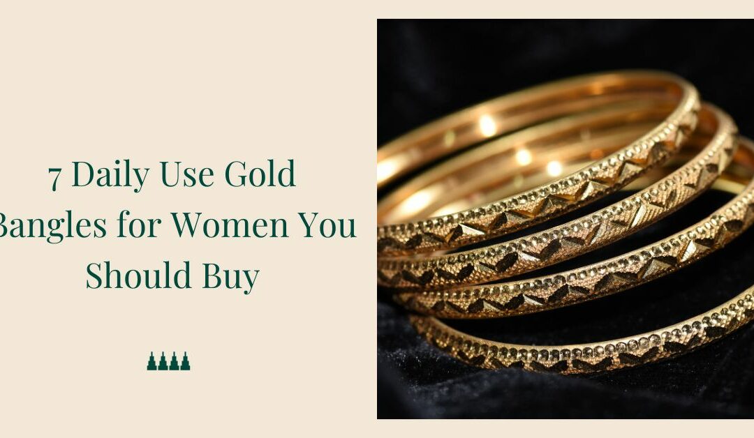 7 Daily Use Gold Bangles for Women You Should Buy