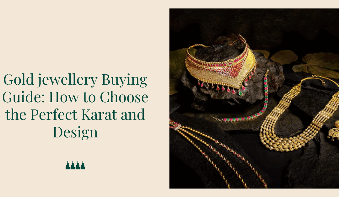 Gold jewellery Buying Guide: How to Choose the Perfect Karat and Design