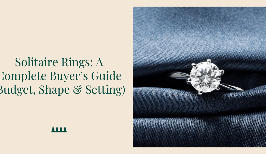 Solitaire Rings: A Complete Buyer’s Guide (Budget, Shape & Setting)