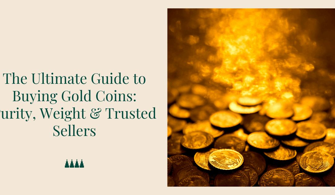 The Ultimate Guide to Buying Gold Coins: Purity, Weight & Trusted Sellers