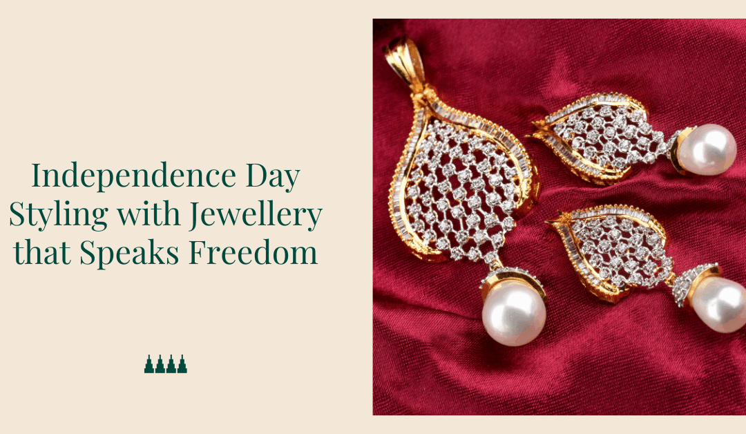 Independence Day Styling with Jewellery That Reflects the Freedom to Express