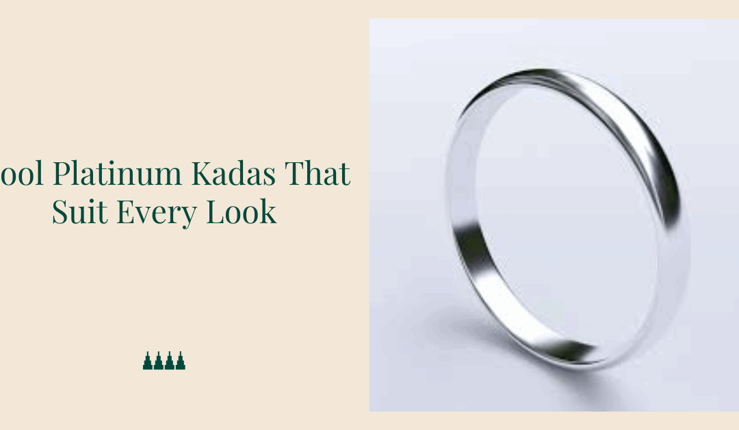 Cool Platinum Kadas That Suit Every Look