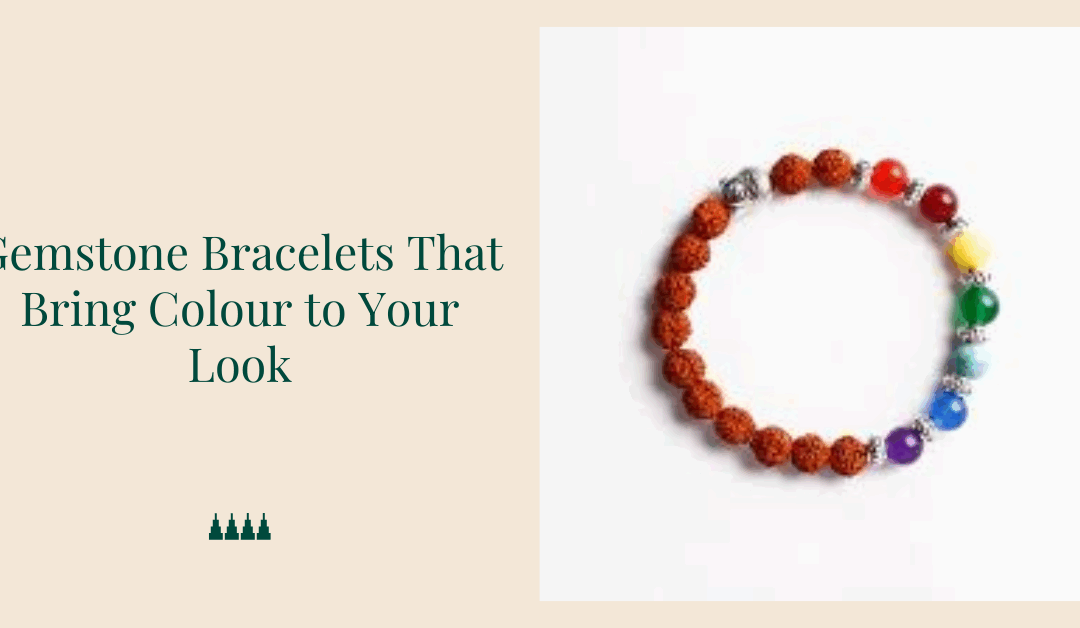 Gemstone Bracelets That Bring Colour to Your Look