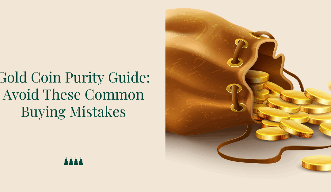 Gold Coin Purity Guide: Avoid These Common Buying Mistakes