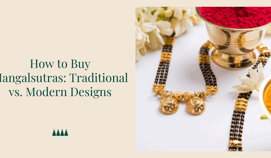 How to Buy Mangalsutras: Traditional vs. Modern Designs