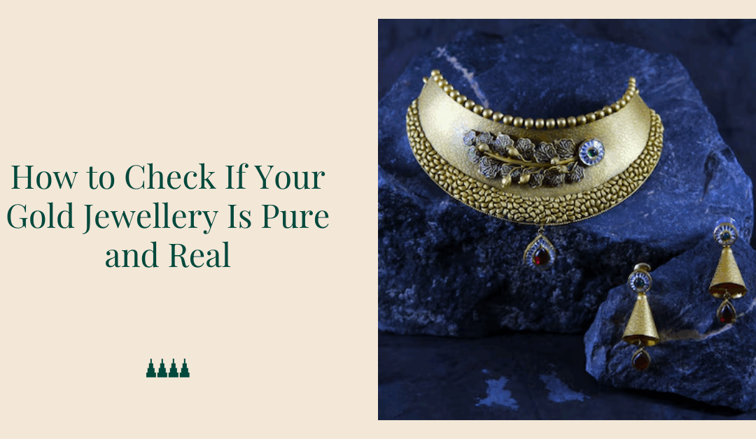 How to Check If Your Gold Jewellery Is Pure and Real