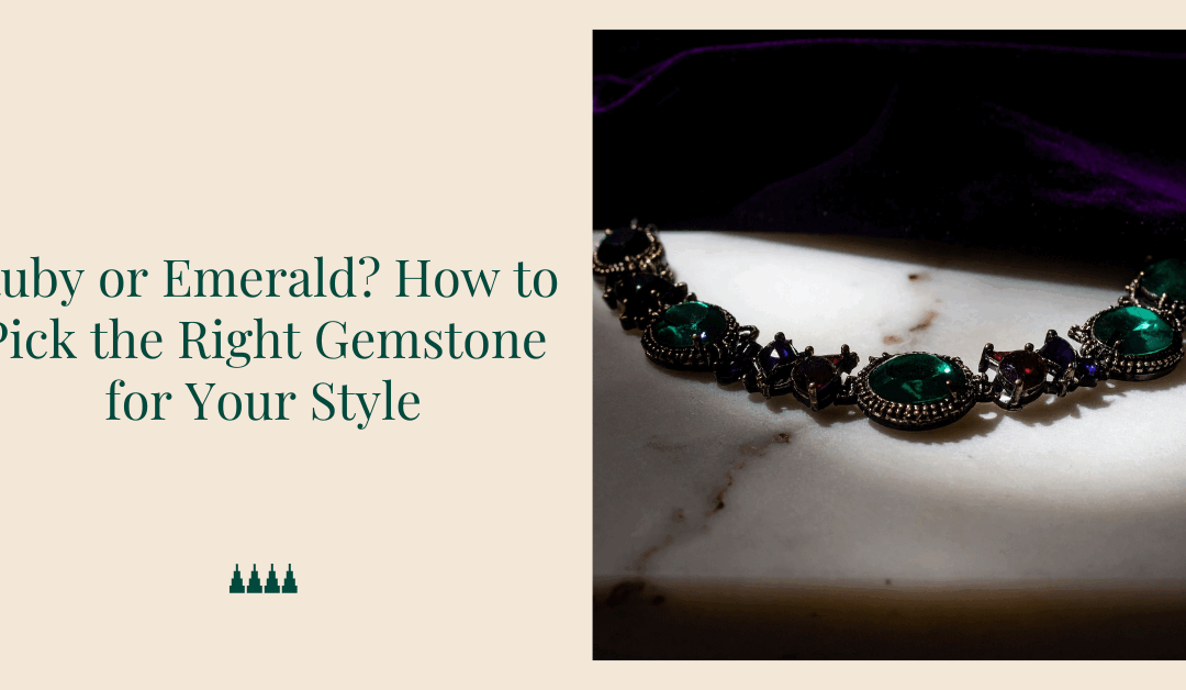 Ruby or Emerald? How to Pick the Right Gemstone for Your Style
