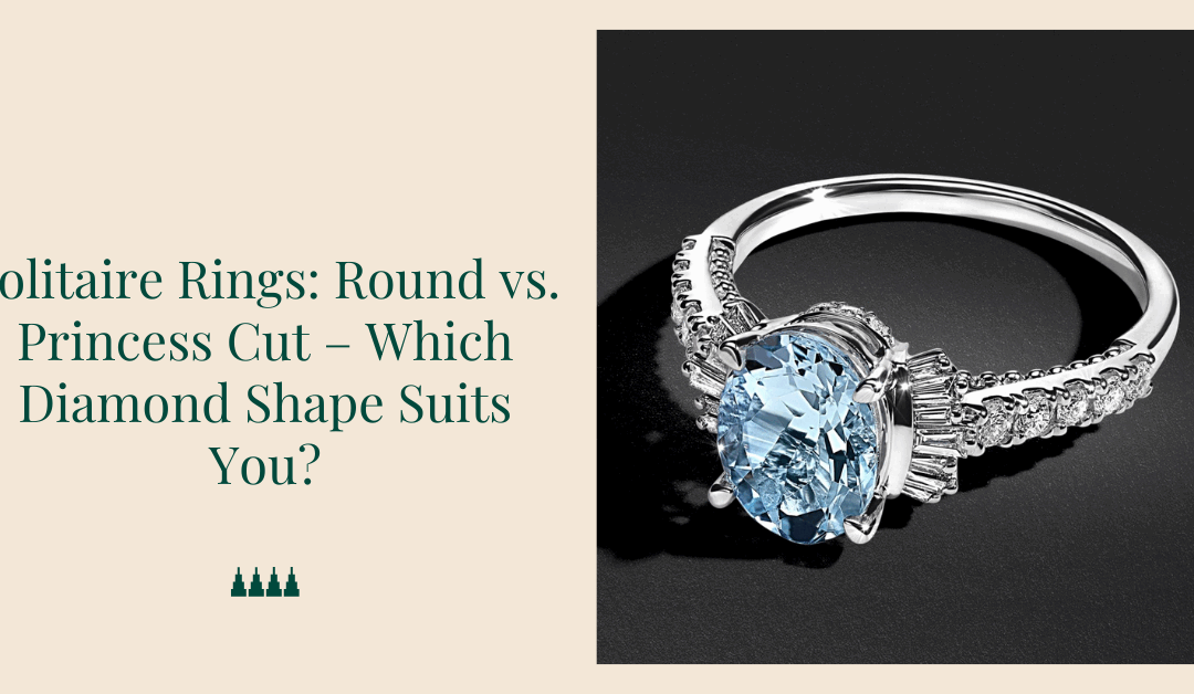 Solitaire Rings: Round vs. Princess Cut – Which Diamond Shape Suits You?