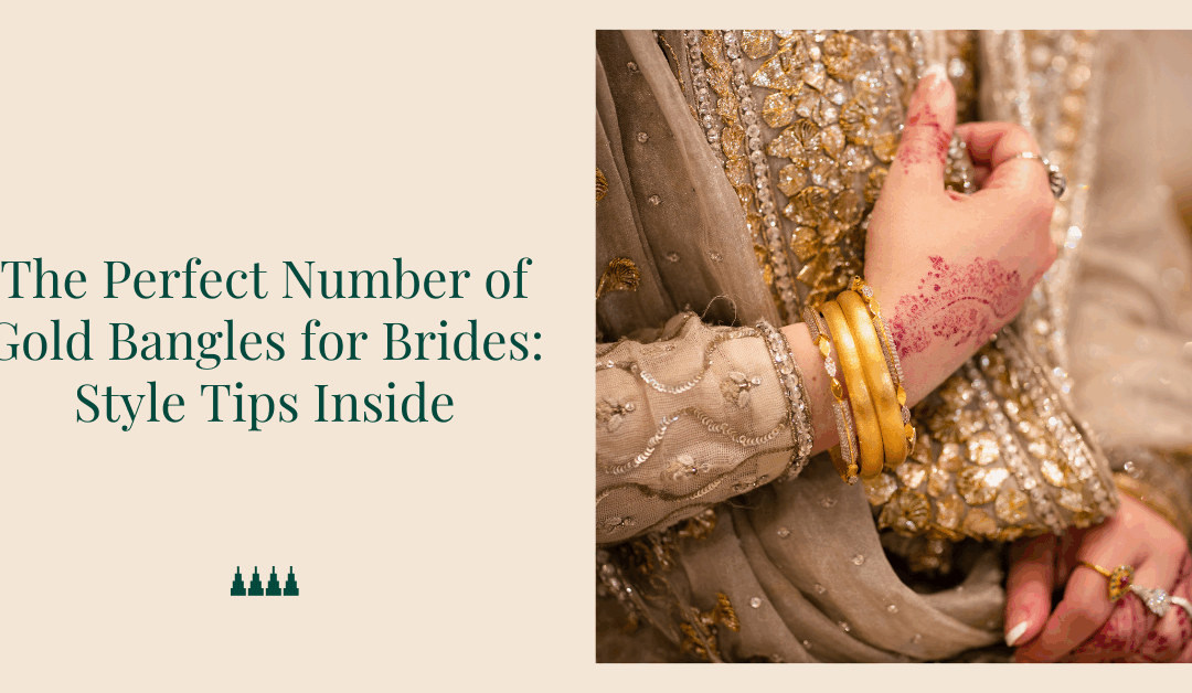 The Perfect Number of Gold Bangles for Brides: Style Tips Inside
