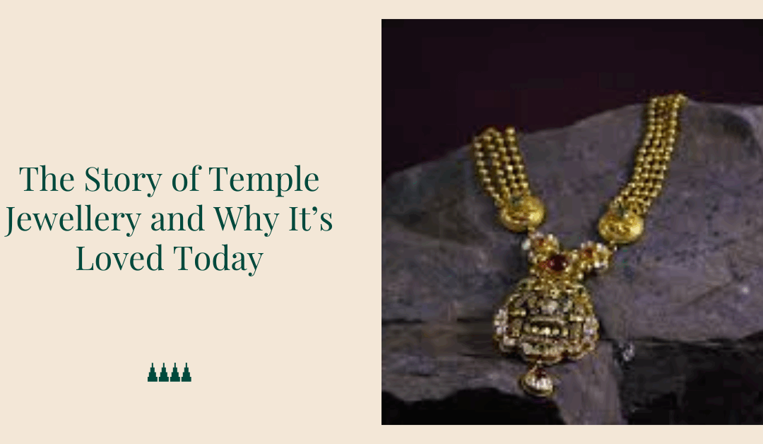 The Story of Temple Jewellery and Why It’s Loved Today
